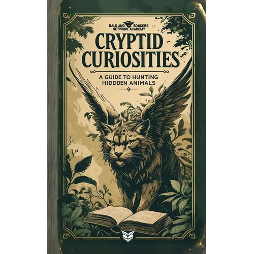 Cryptid Curiosities: A Guide to Hunting Hidden Animals - Paperback