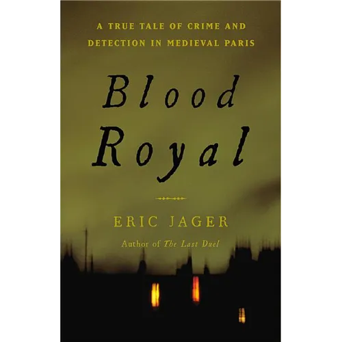 Blood Royal: A True Tale of Crime and Detection in Medieval Paris - Hardcover