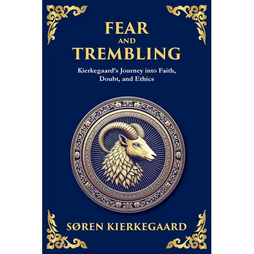 Fear and Trembling: Kierkegaard's Journey into Faith, Doubt, and Ethics - Paperback
