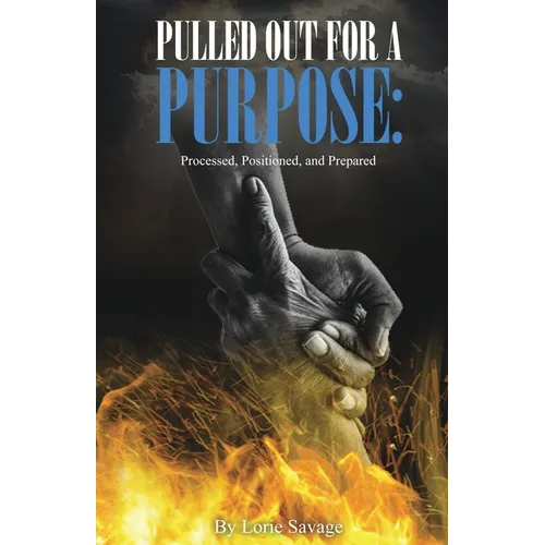 Pulled Out For A Purpose: Processed, Positioned, and Prepared - Paperback