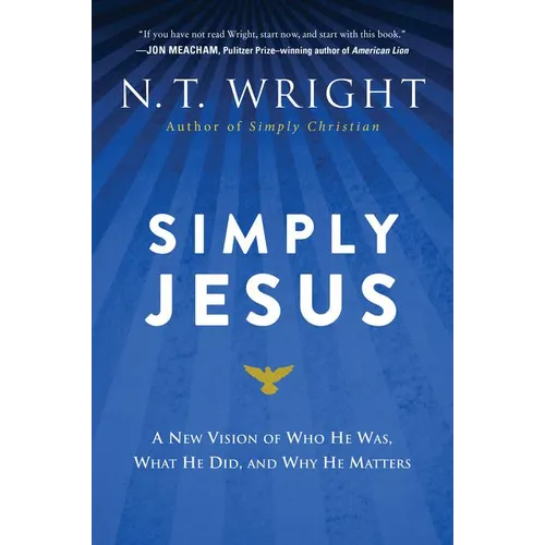 Simply Jesus: A New Vision of Who He Was, What He Did, and Why He Matters