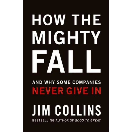 How the Mighty Fall: And Why Some Companies Never Give in - Hardcover