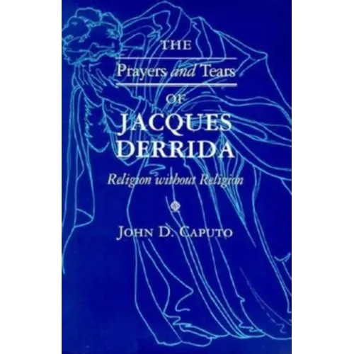 The Prayers and Tears of Jacques Derrida: Religion without Religion - Paperback