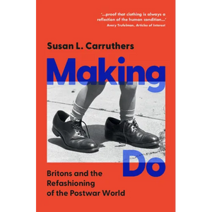 Making Do: Britons and the Refashioning of the Postwar World - Hardcover
