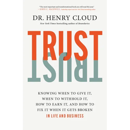 Trust: Knowing When to Give It, When to Withhold It, How to Earn It, and How to Fix It When It Gets Broken - Hardcover