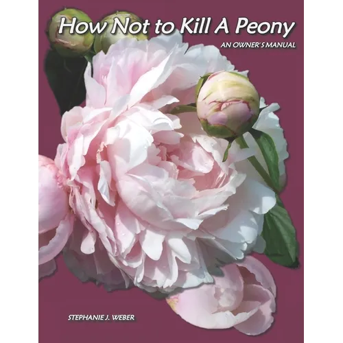 How Not to Kill a Peony: An Owner's Manual - Paperback