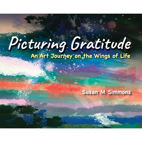 Picturing Gratitude: An Art Journey on the Wings of LIfe - Hardcover