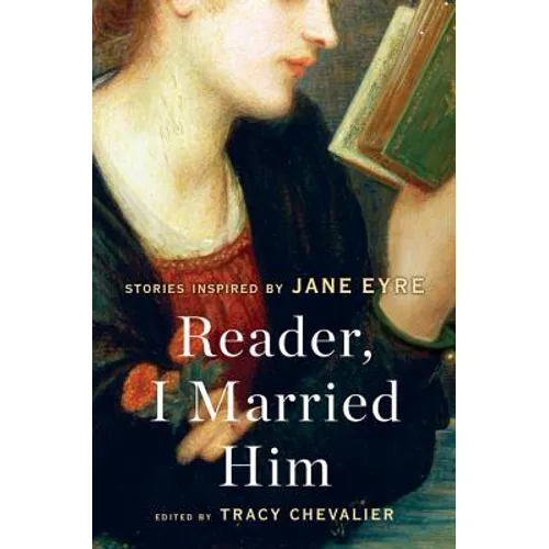 Reader, I Married Him: Stories Inspired by Jane Eyre - Paperback