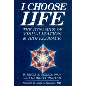 I Choose Life: The Dynamics of Visualization and Biofeedback - Paperback