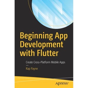 Beginning App Development with Flutter: Create Cross-Platform Mobile Apps - Paperback