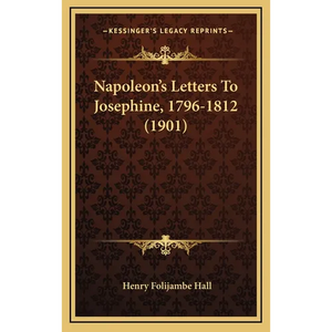 Napoleon's Letters To Josephine, 1796-1812 (1901) - Hardcover