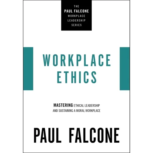 Workplace Ethics: Mastering Ethical Leadership and Sustaining a Moral Workplace - Paperback