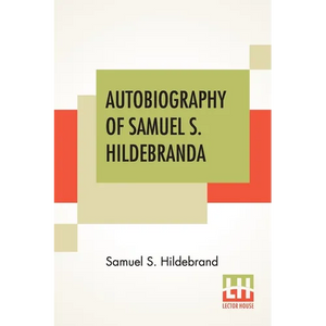 Autobiography Of Samuel S. Hildebrand: The Renowned Missouri "Bushwhacker" And Unconquerable Rob Roy Of America; Being His Complete Confession Recentl - Paperback