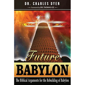 Future Babylon: The Biblical Arguments for Rebuilding Babylon - Paperback