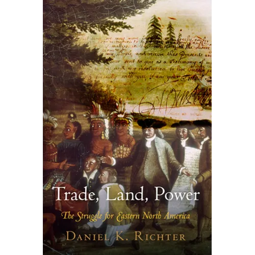 Trade, Land, Power: The Struggle for Eastern North America - Paperback
