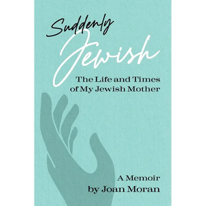 Suddenly Jewish: The Life and Times of My Jewish Mother - Paperback