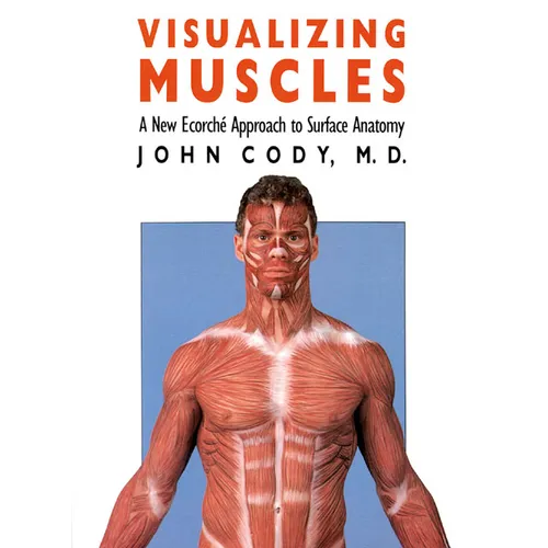 Visualizing Muscles: A New Ecorche Approach to Surface Anatomy - Paperback