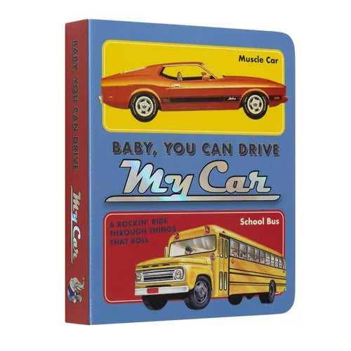 Baby, You Can Drive My Car: A Rockin' Ride Through Things That Roll - Board Book
