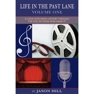 Life in the Past Lane - Volume One - A Look Into Media History Through the Eyes of Those Who Made It! - Paperback