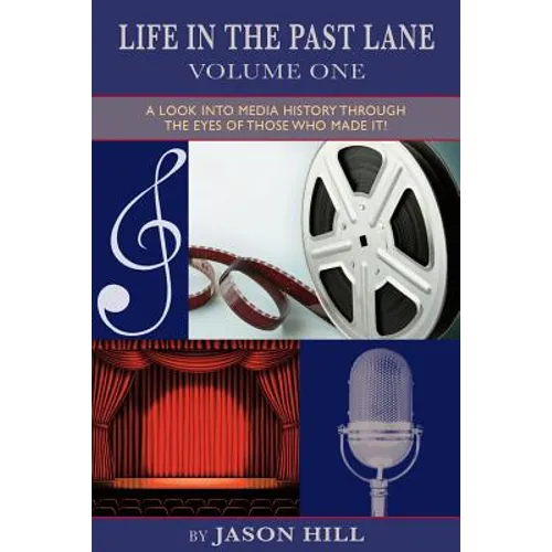 Life in the Past Lane - Volume One - A Look Into Media History Through the Eyes of Those Who Made It! - Paperback
