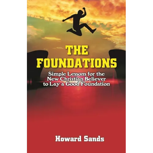 The Foundations: Simple Lessons for the New Christian to Lay a Good Foundation. - Paperback