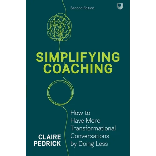 Simplifying Coaching: How to have more transformational conversations by doing less - Paperback