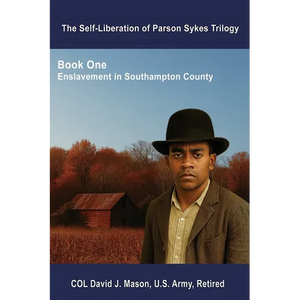 The Self-Liberation of Parson Sykes: Enslavement in Southampton County, Virginia - Paperback
