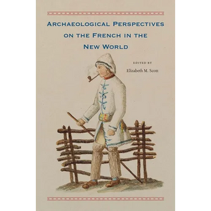 Archaeological Perspectives on the French in the New World - Hardcover