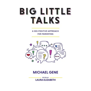 Big Little Talks: A Sex-Positive Approach For Parenting - Paperback