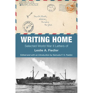 Writing Home: Selected World War II Letters of Leslie A. Fiedler - Paperback
