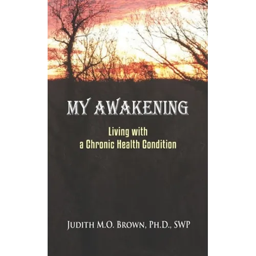 My Awakening: Living With A Chronic Health Condition - Paperback