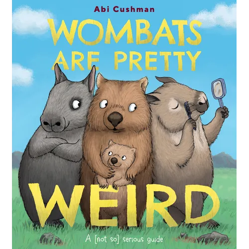 Wombats Are Pretty Weird: A (Not So) Serious Guide - Hardcover