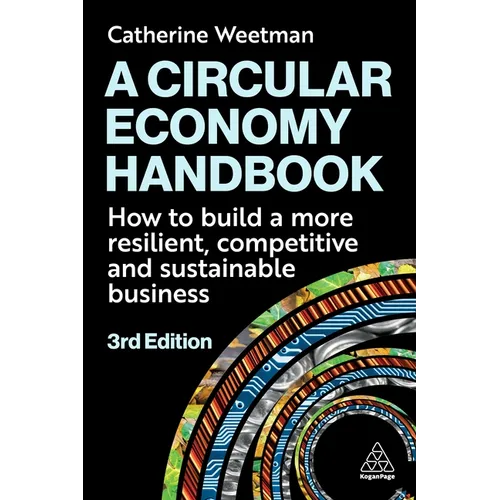 A Circular Economy Handbook: How to Build a More Resilient, Competitive and Sustainable Business - Paperback