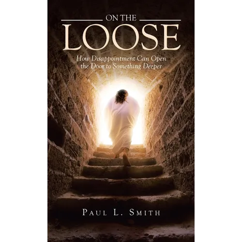 On The Loose: How Disappointment Can Open the Door to Something Deeper - Hardcover