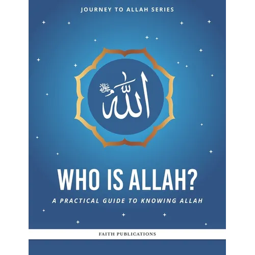 Who is Allah?: A Practical Guide to Knowing Allah - Paperback