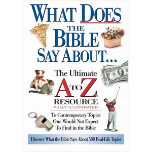 The What Does the Bible Say about: The Ultimate A to Z Resource - Paperback