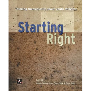 The Starting Right: Thinking Theologically about Youth Ministry - Paperback