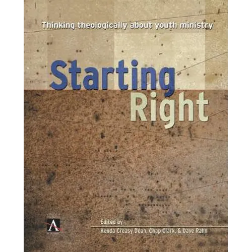 The Starting Right: Thinking Theologically about Youth Ministry - Paperback