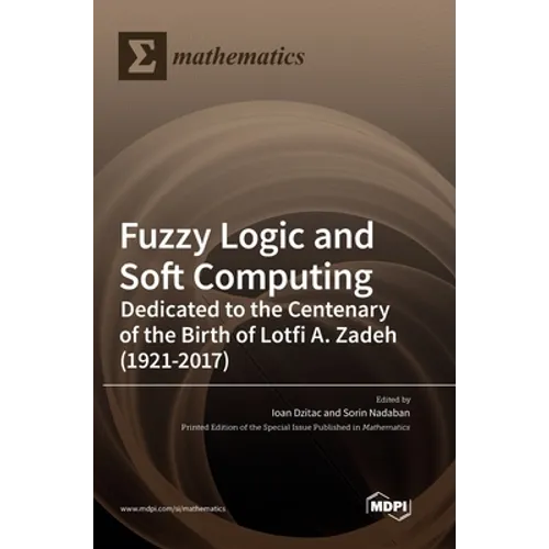Fuzzy Logic and Soft Computing: Dedicated to the Centenary of the Birth of Lotfi A. Zadeh - Hardcover