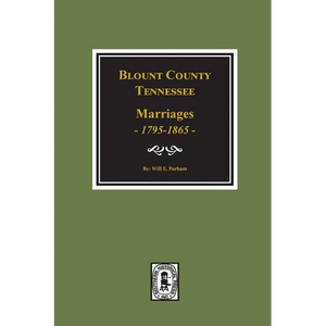 Blount County, Tennessee Marriages, 1795-1865. - Paperback