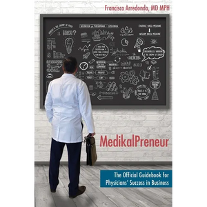 MedikalPreneur: The Official Guidebook for Physicians' Success in Business - Paperback