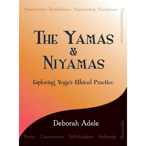 The Yamas & Niyamas: Exploring Yoga's Ethical Practice - Paperback