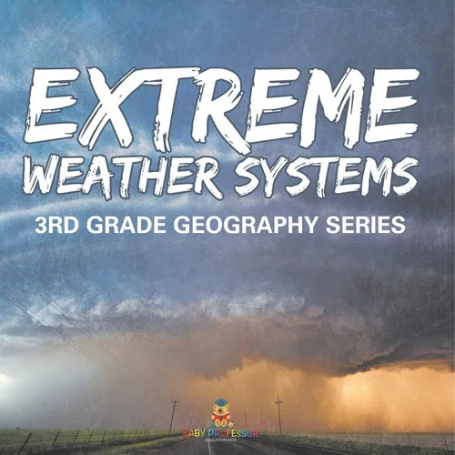 Extreme Weather Systems: 3rd Grade Geography Series - Paperback