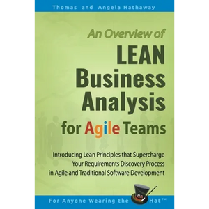 LEAN Business Analysis for Agile Teams: Introducing Lean Principles that Supercharge Your Requirements Discovery Process in Agile and Traditional Soft - Paperback