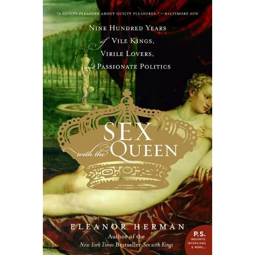 Sex with the Queen: 900 Years of Vile Kings, Virile Lovers, and Passionate Politics - Paperback