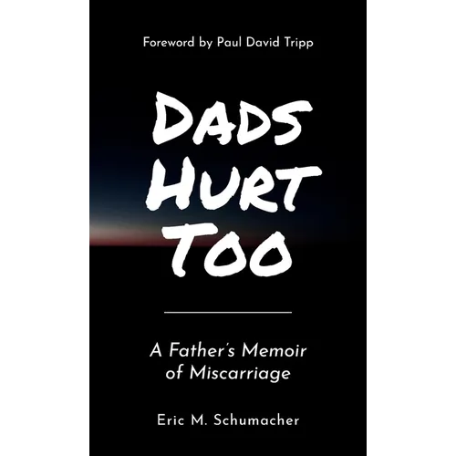 Dads Hurt Too: A Father's Memoir of Miscarriage - Paperback