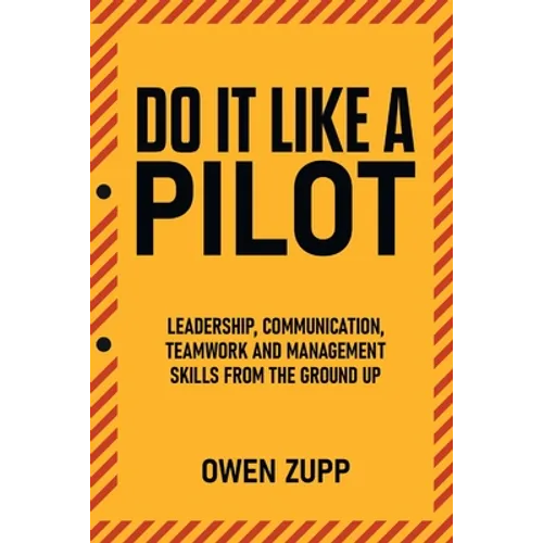 Do It Like a Pilot. Leadership, Communication, Teamwork and Management Skills from the Ground Up. - Paperback