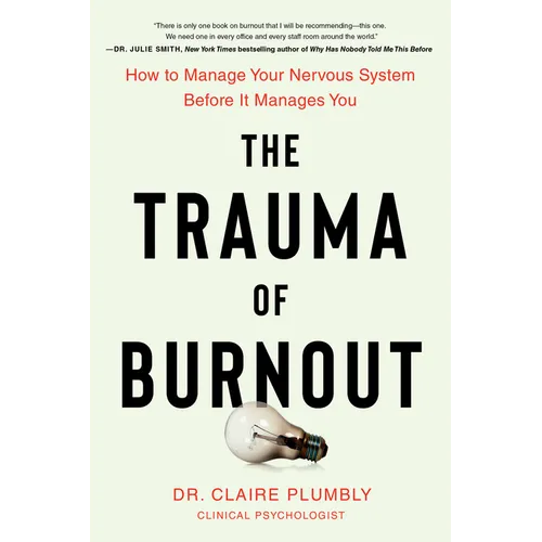 The Trauma of Burnout: How to Manage Your Nervous System Before It Manages You - Paperback