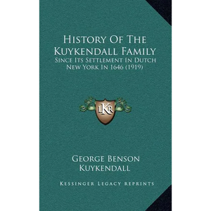 History Of The Kuykendall Family: Since Its Settlement In Dutch New York In 1646 (1919) - Hardcover