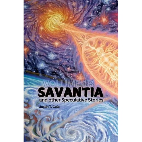 Savantia and Other Speculative Stories - B: A Collection of Speculative Fiction Stories - Paperback